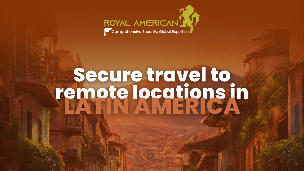 Secure travel to remote locations in Latin America