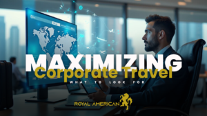 Maximizing Corporate Travel What to Look For