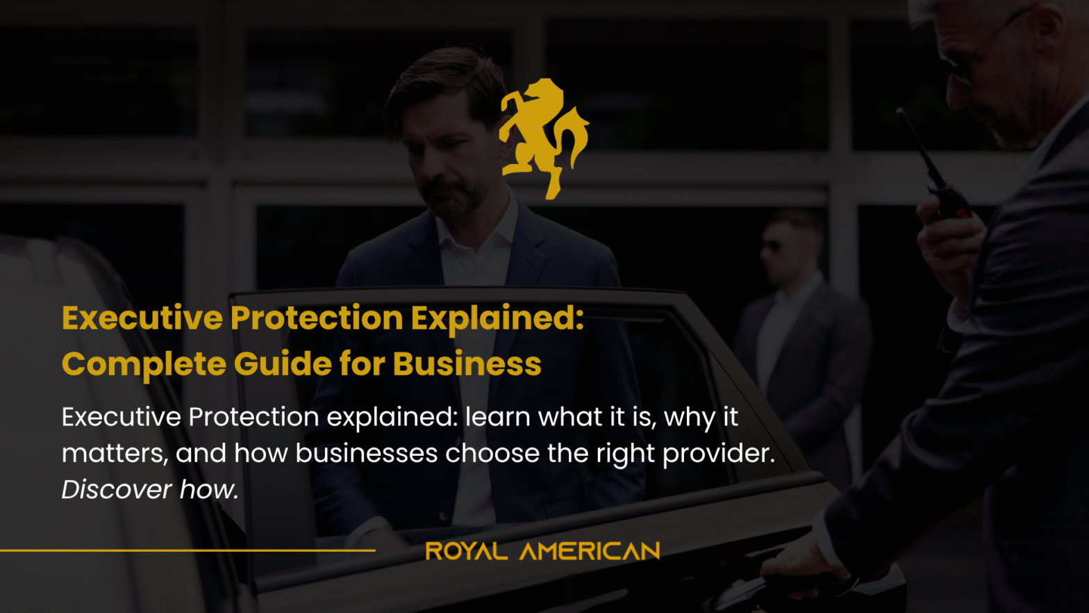 What Is Executive Protection? A Complete Guide for Modern Companies