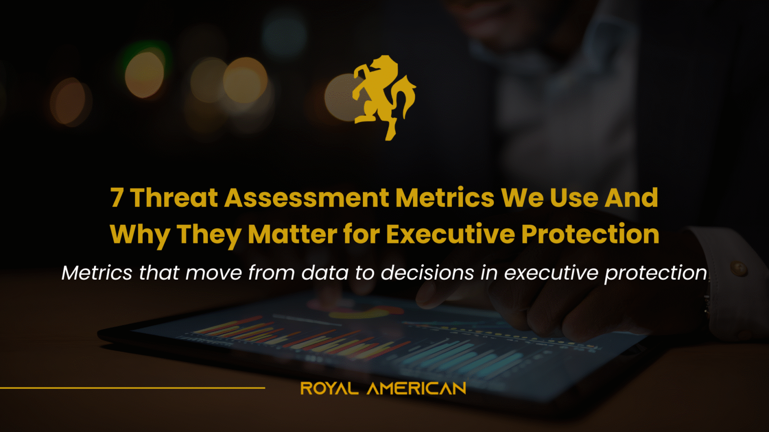   7 Threat Assessment Metrics We Use — And Why They Matter for Executive Protection